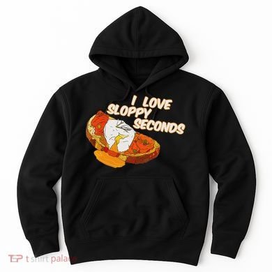 I Love Sloppy Seconds Breakfast Meme Hoodie