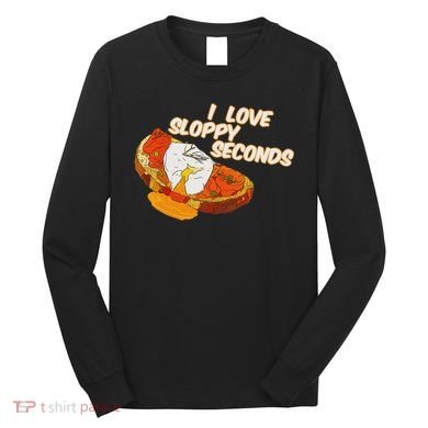 I Love Sloppy Seconds Breakfast Meme Long Sleeve Shirt