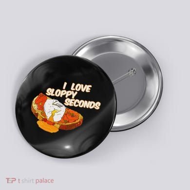 I Love Sloppy Seconds Breakfast Meme Button