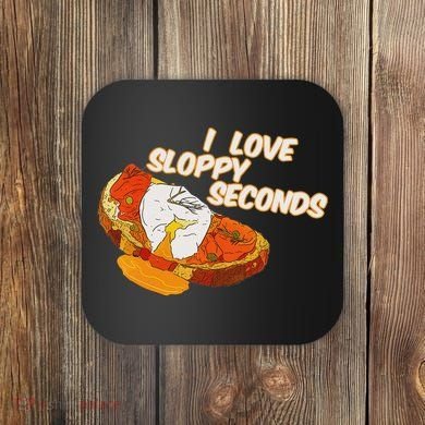 I Love Sloppy Seconds Breakfast Meme Coaster