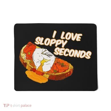 I Love Sloppy Seconds Breakfast Meme Mousepad