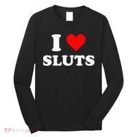 I Love Sluts Long Sleeve Shirt thumb 0