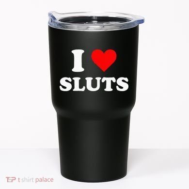 I Love Sluts Tumbler