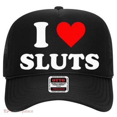 I Love Sluts Hat