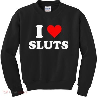 I Love Sluts Kids Sweatshirt