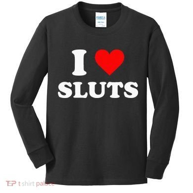 I Love Sluts Kids Long Sleeve Shirt