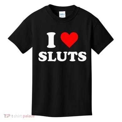 I Love Sluts Kids T-Shirt