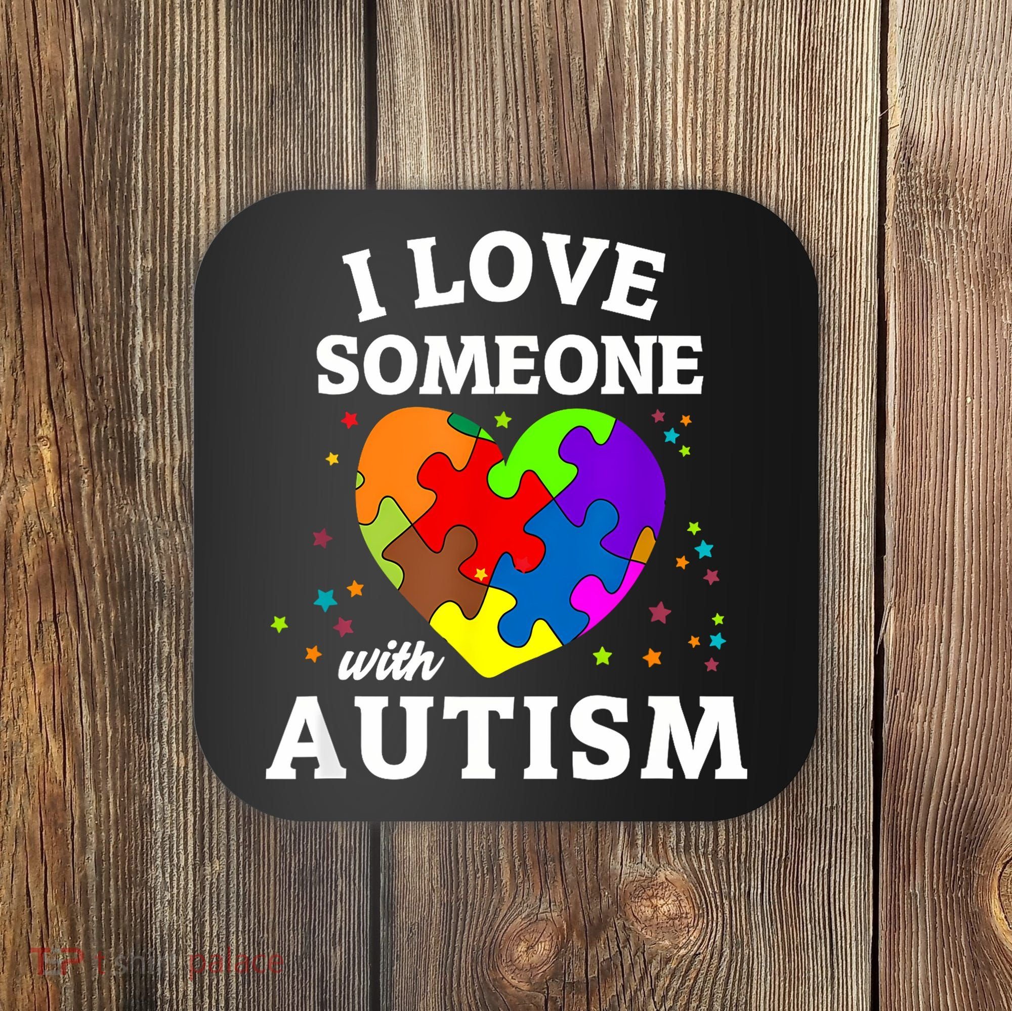 I Love Someone With Autism Love Someone Coaster