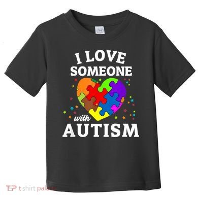 I Love Someone With Autism Love Someone Toddler T-Shirt