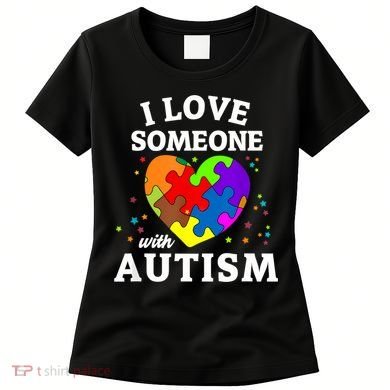 I Love Someone With Autism Love Someone Women's T-Shirt