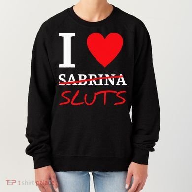 I Love Sabrina Sluts Apparel Women's Sweatshirt