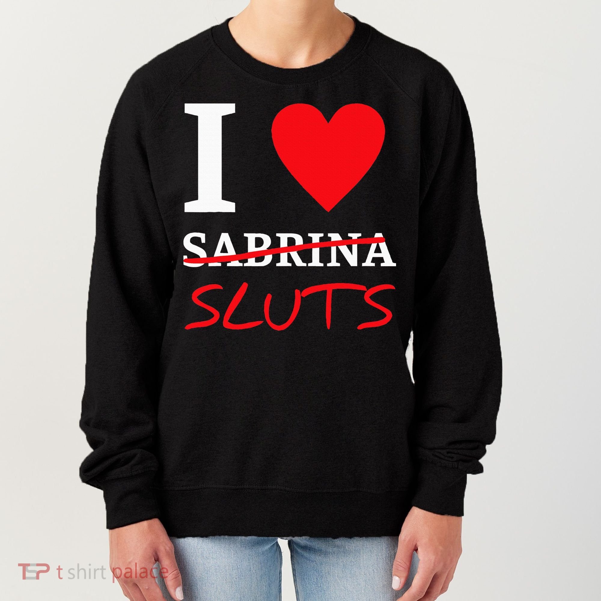 I Love Sabrina Sluts Apparel Women's Sweatshirt