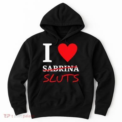 I Love Sabrina Sluts Apparel Hoodie