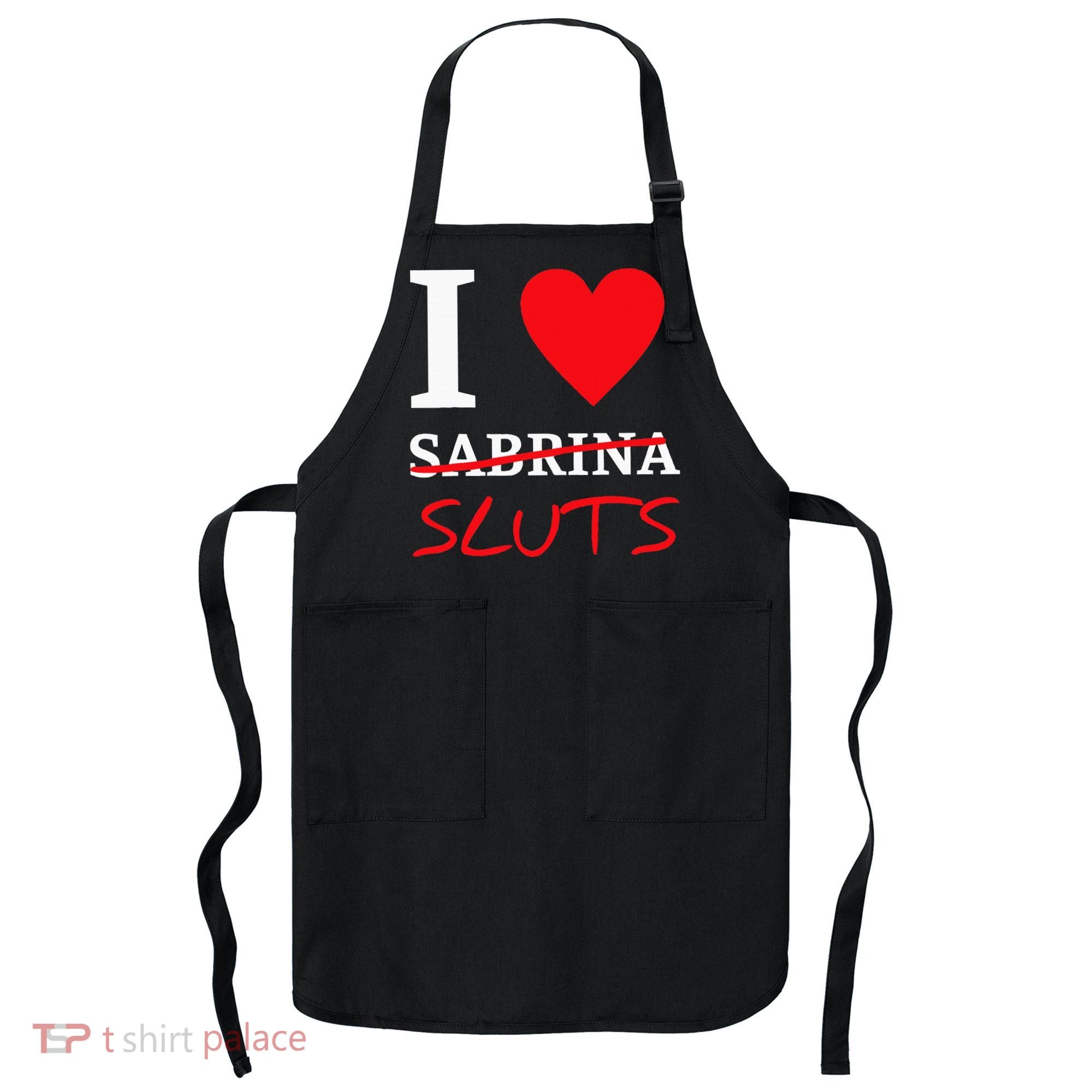 I Love Sabrina Sluts Apparel Apron