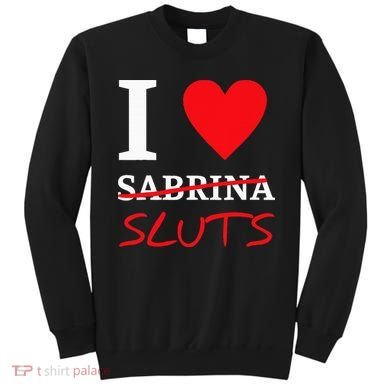 I Love Sabrina Sluts Apparel Sweatshirt