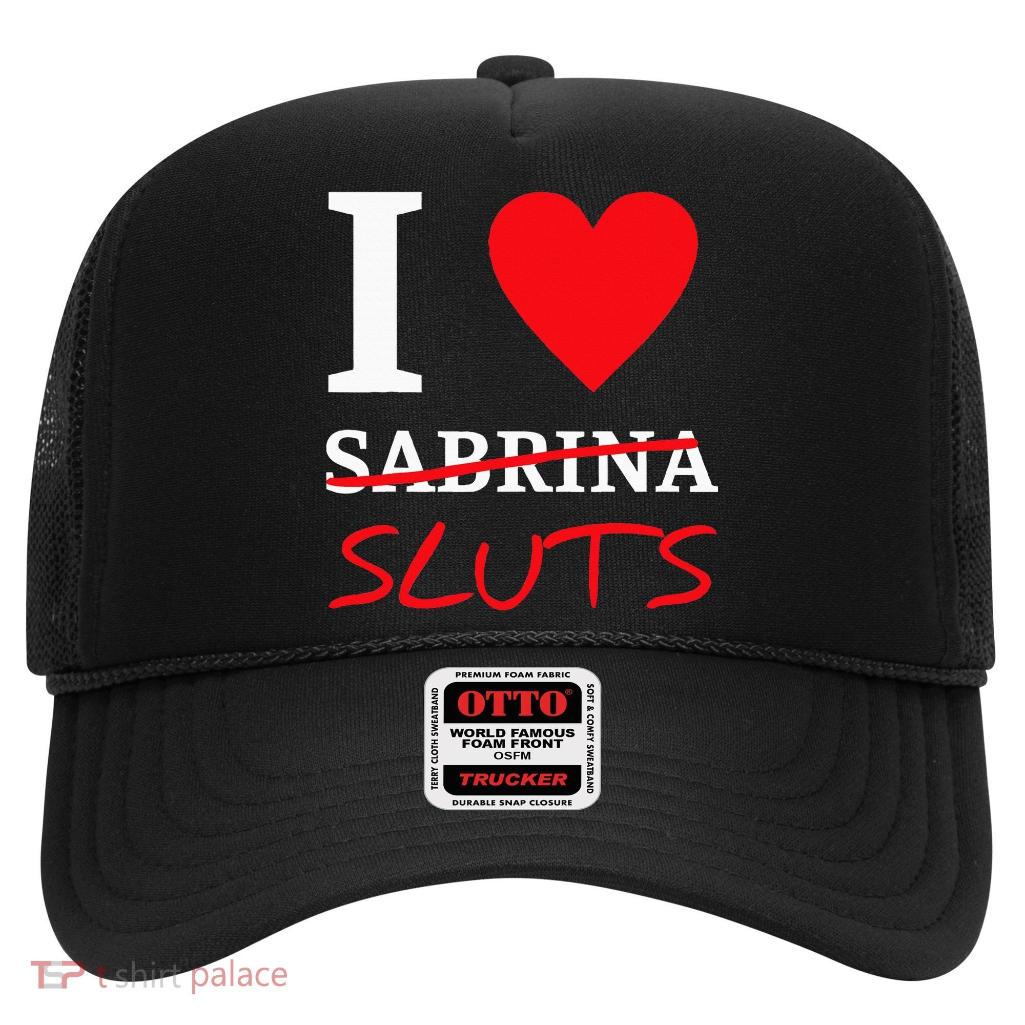 I Love Sabrina Sluts Apparel Hat