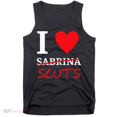 I Love Sabrina Sluts Apparel Tank Top