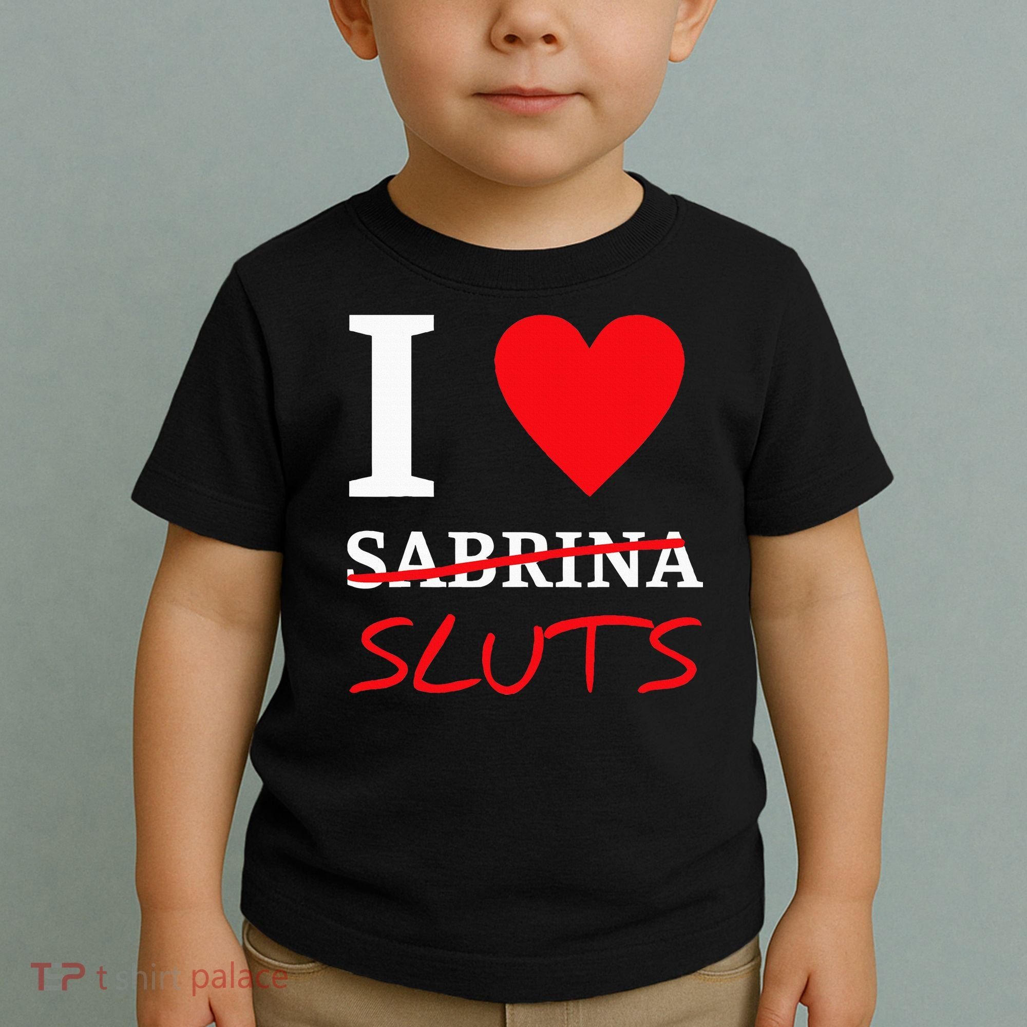I Love Sabrina Sluts Apparel Toddler T-Shirt
