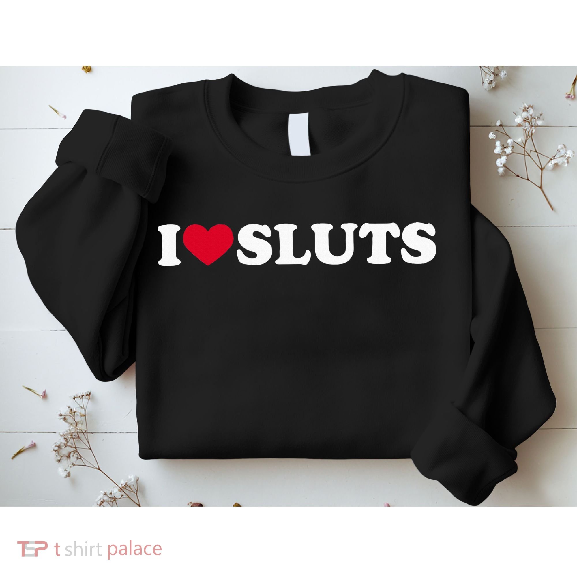 I Love Sluts I Heart Sluts Baby Sweatshirt