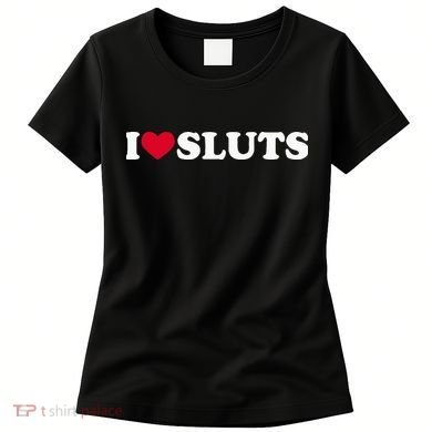 I Love Sluts I Heart Sluts Baby Women's T-Shirt