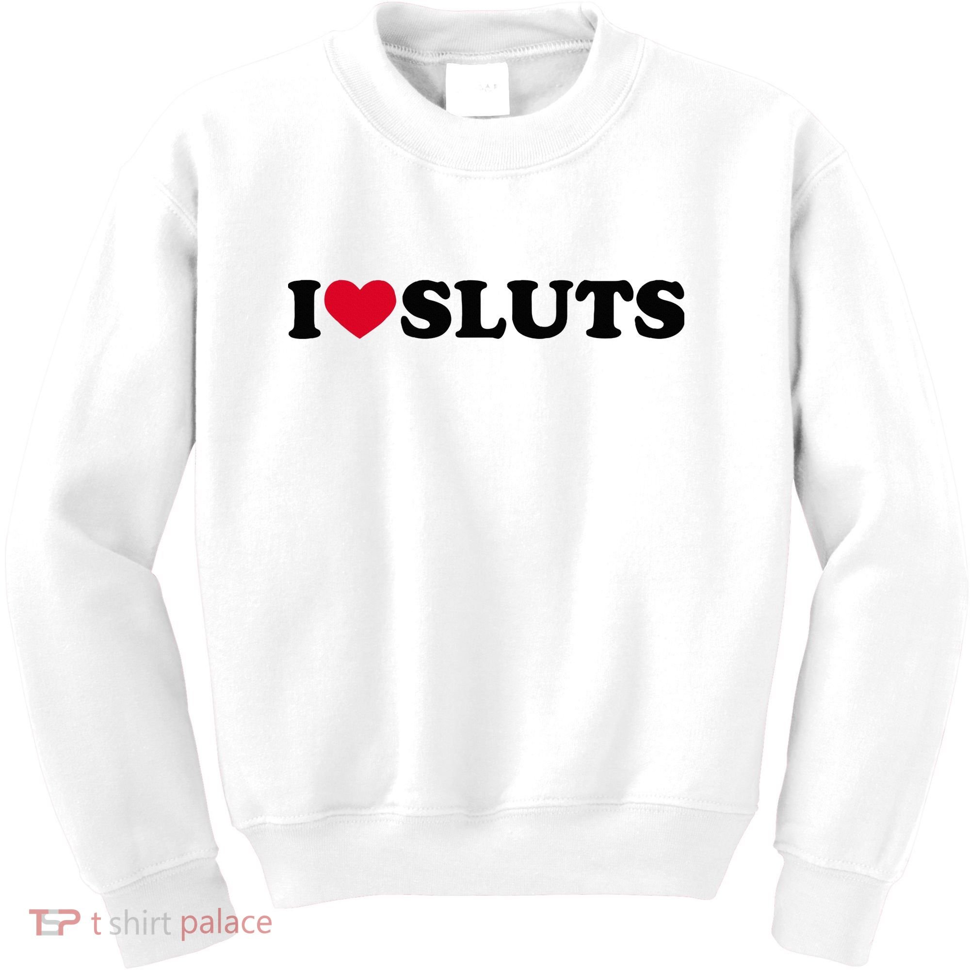 I Love Sluts I Heart Sluts Baby Kids Sweatshirt