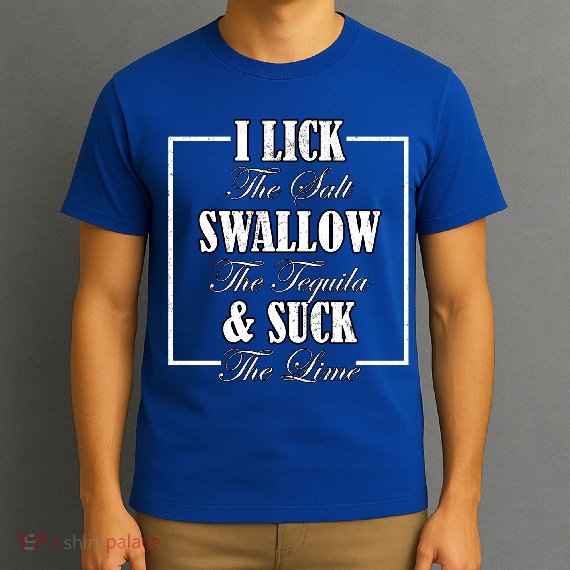 I Lick Salt Swallow Tequila Suck Lime Cinco De Mayo Mexico Cute Gift T-Shirt