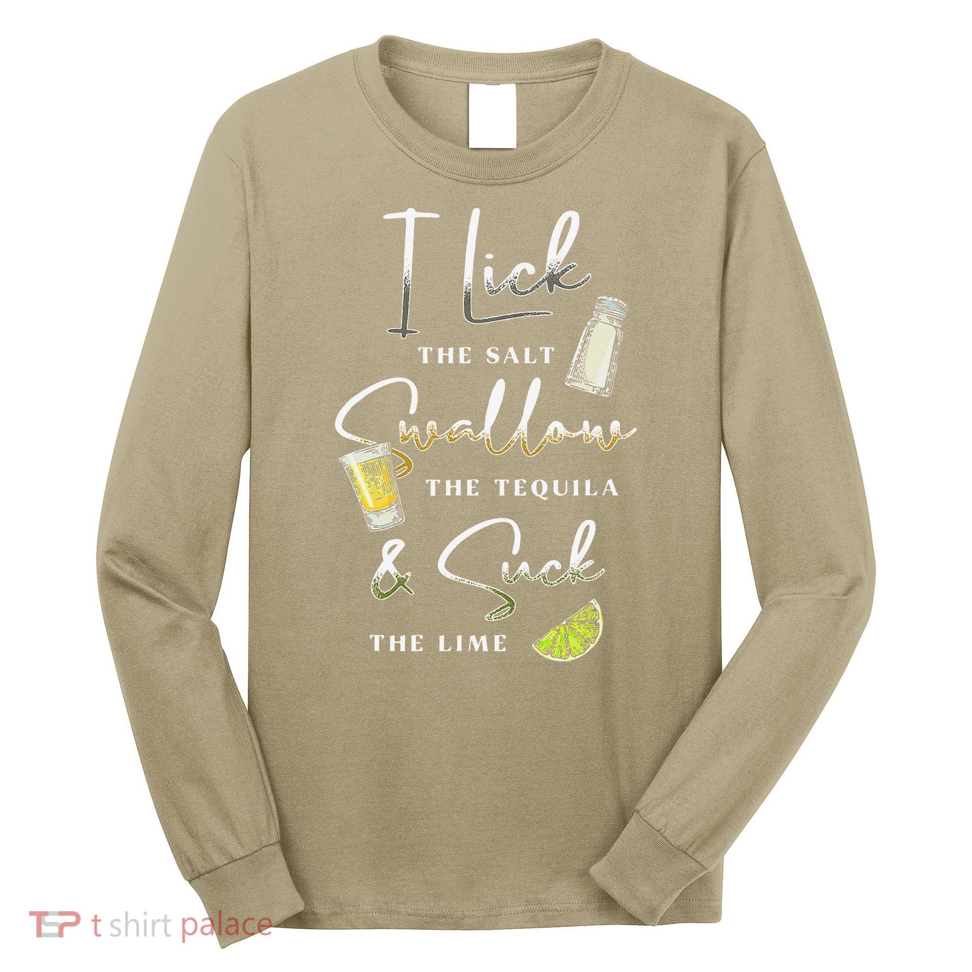 I Lick Salt Swallow Tequila Suck Lime Cinco De Mayo Mexico Long Sleeve Shirt