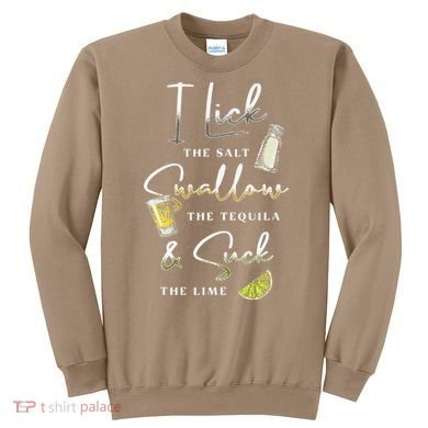 I Lick Salt Swallow Tequila Suck Lime Cinco De Mayo Mexico Sweatshirt