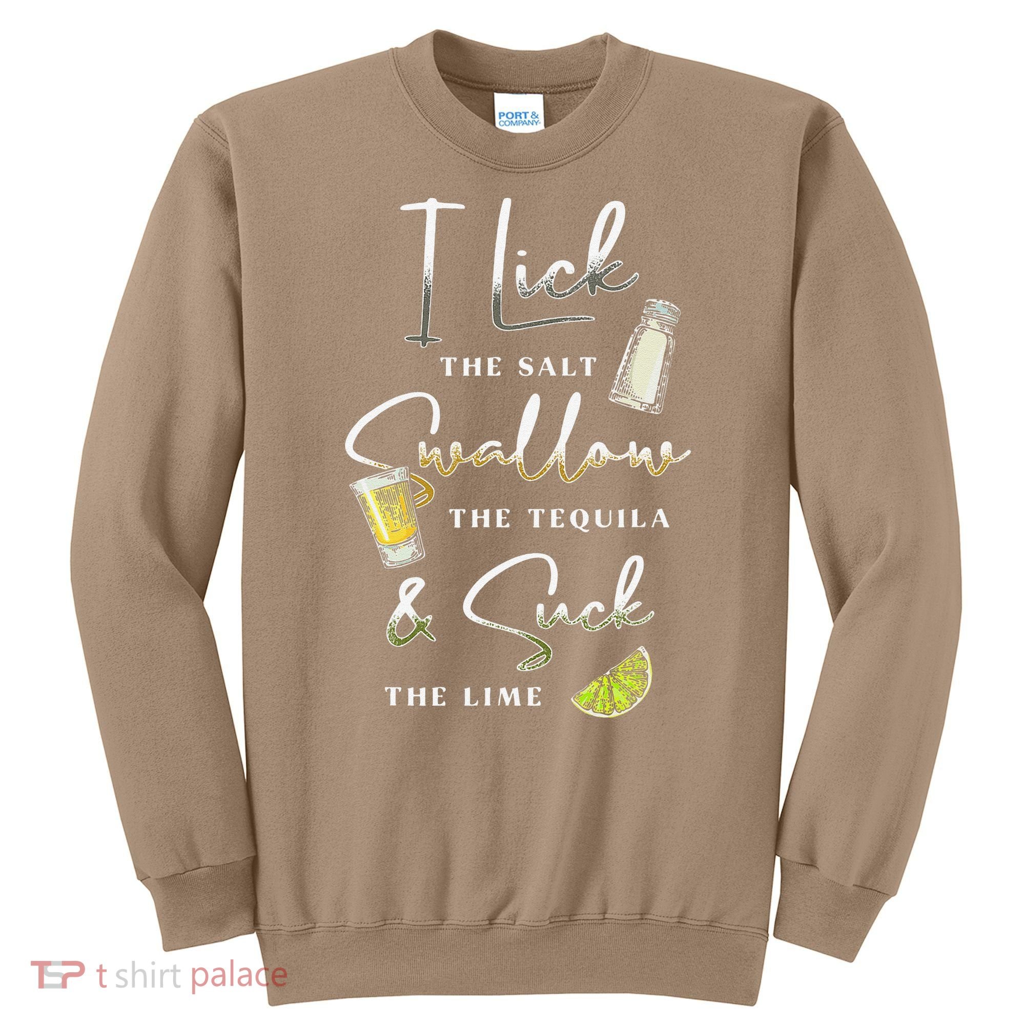 I Lick Salt Swallow Tequila Suck Lime Cinco De Mayo Mexico Sweatshirt