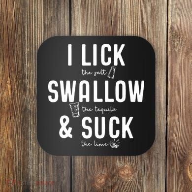 I LICK SWALLOW & SUCK Meme Cinco De Mayo Fun TEQUILA Coaster