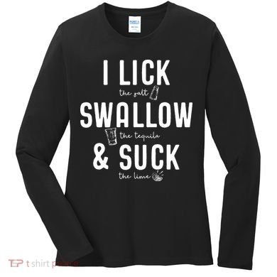 I LICK SWALLOW & SUCK Meme Cinco De Mayo Fun TEQUILA Women's Long Sleeve Shirt