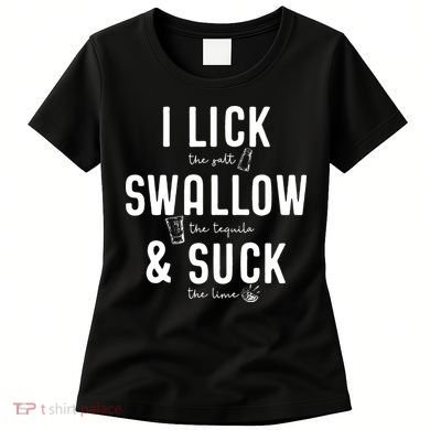 I LICK SWALLOW & SUCK Meme Cinco De Mayo Fun TEQUILA Women's T-Shirt