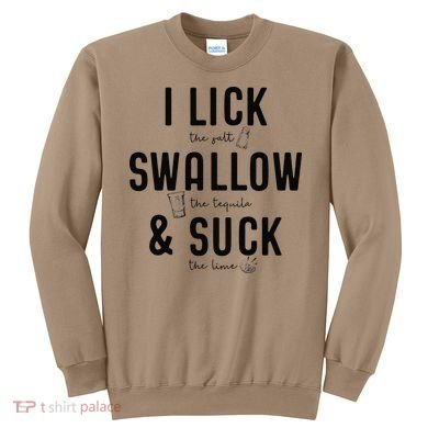 I LICK SWALLOW & SUCK Meme Cinco De Mayo Fun TEQUILA Sweatshirt