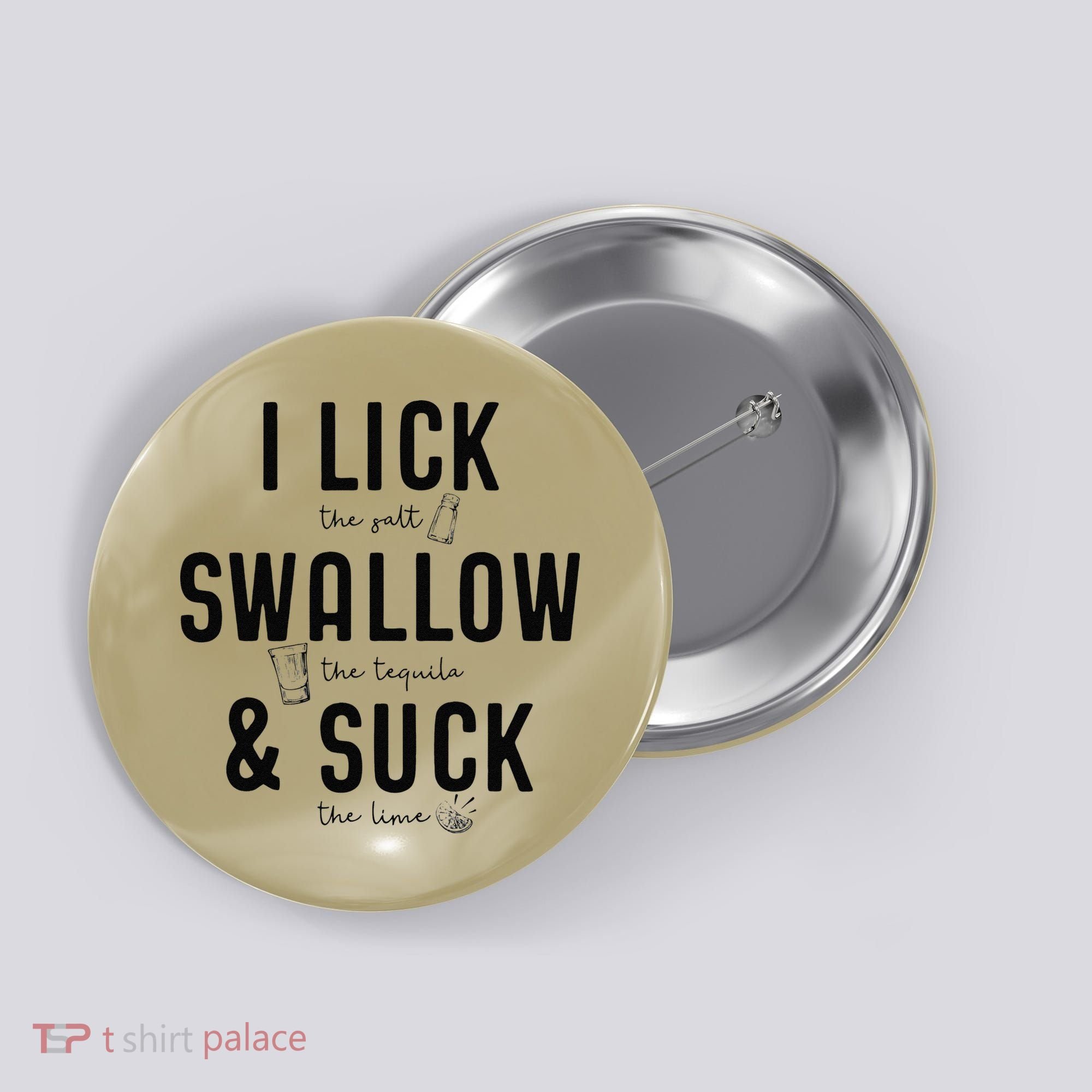 I LICK SWALLOW & SUCK Meme Cinco De Mayo Fun TEQUILA Button