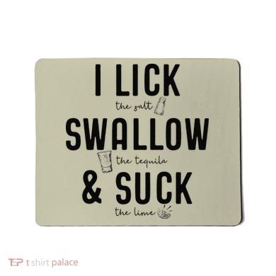 I LICK SWALLOW & SUCK Meme Cinco De Mayo Fun TEQUILA Mousepad