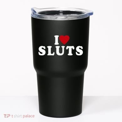 I Love Sluts Heart Tumbler