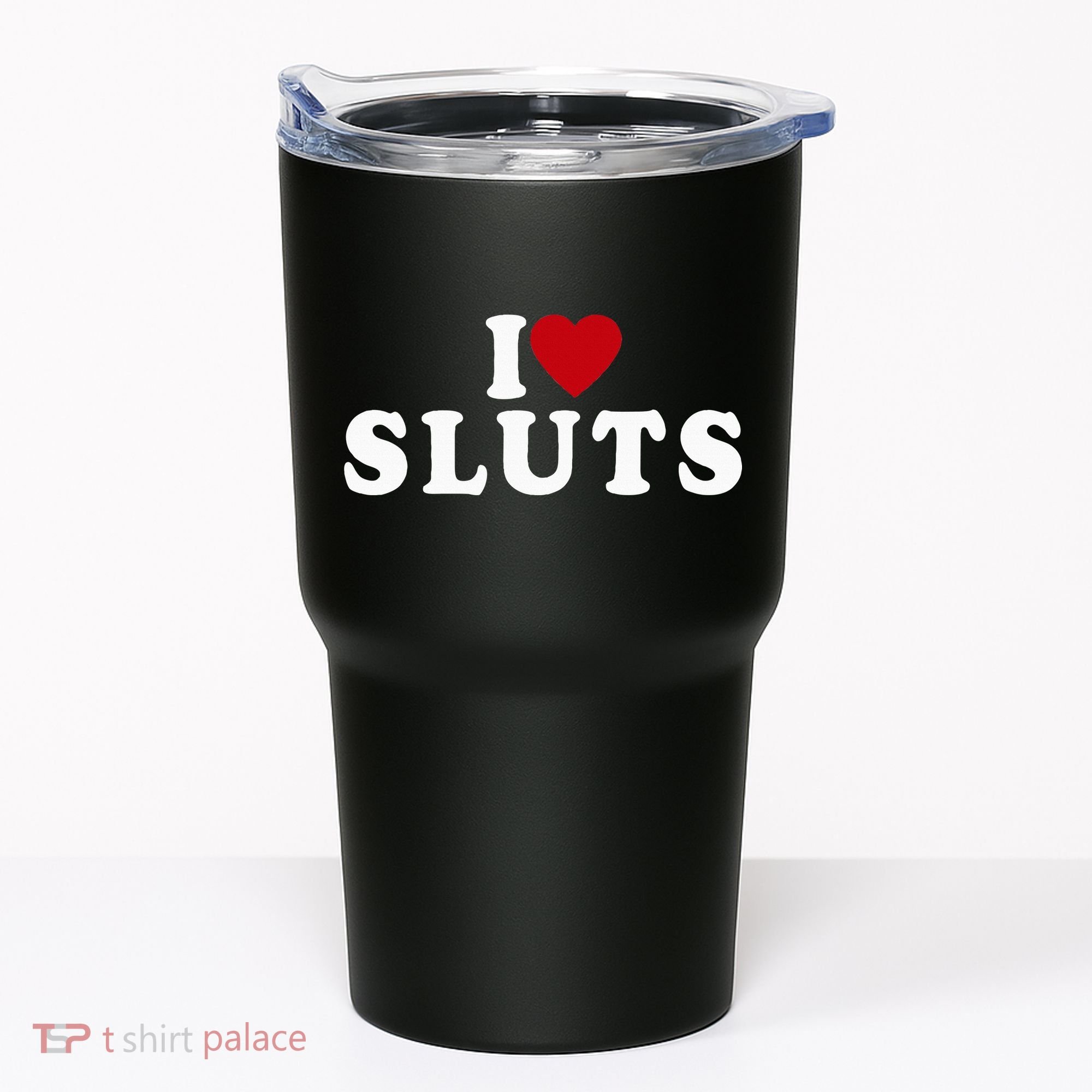 I Love Sluts Heart Tumbler