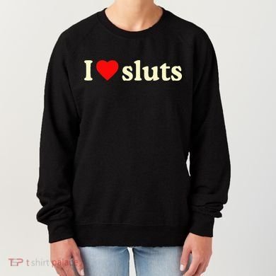 I Love Sluts Women's Sweatshirt