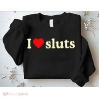 I Love Sluts Sweatshirt thumb 2