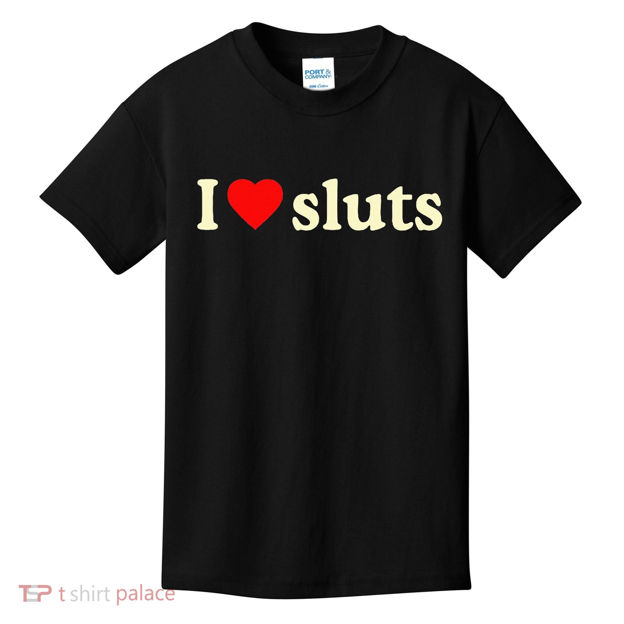 I Love Sluts Kids T-Shirt