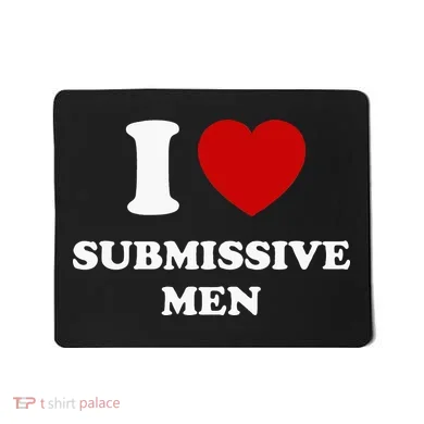 I Love Submissive Men Mousepad
