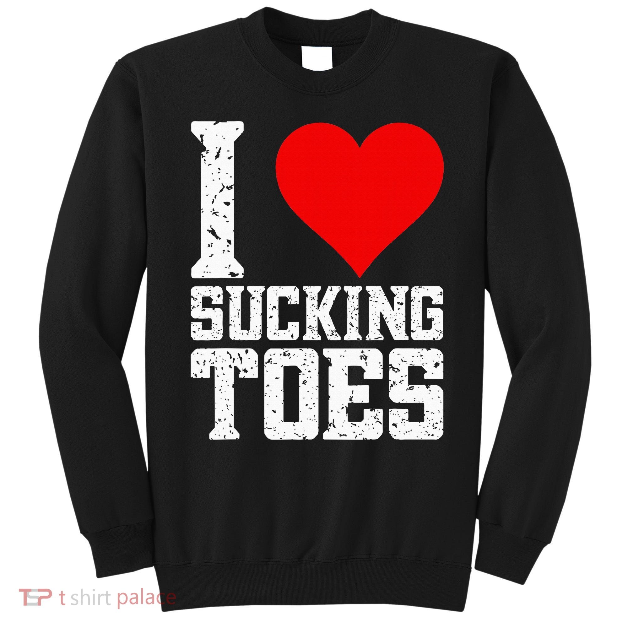 I Love Sucking Toes Funny Embarrassing Funny Airport Sweatshirt