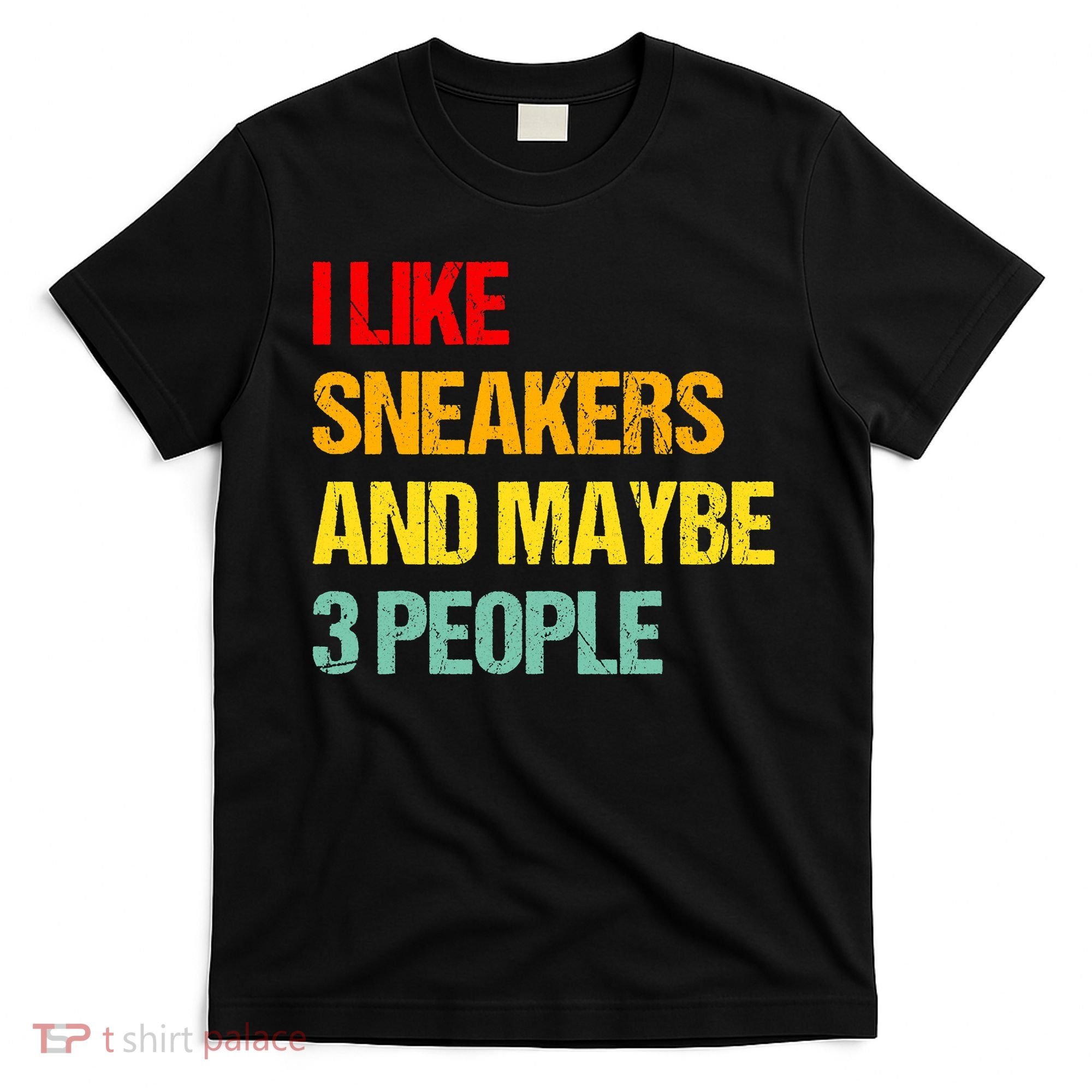 I Like Sneakers And Maybe 3 People T-Shirt