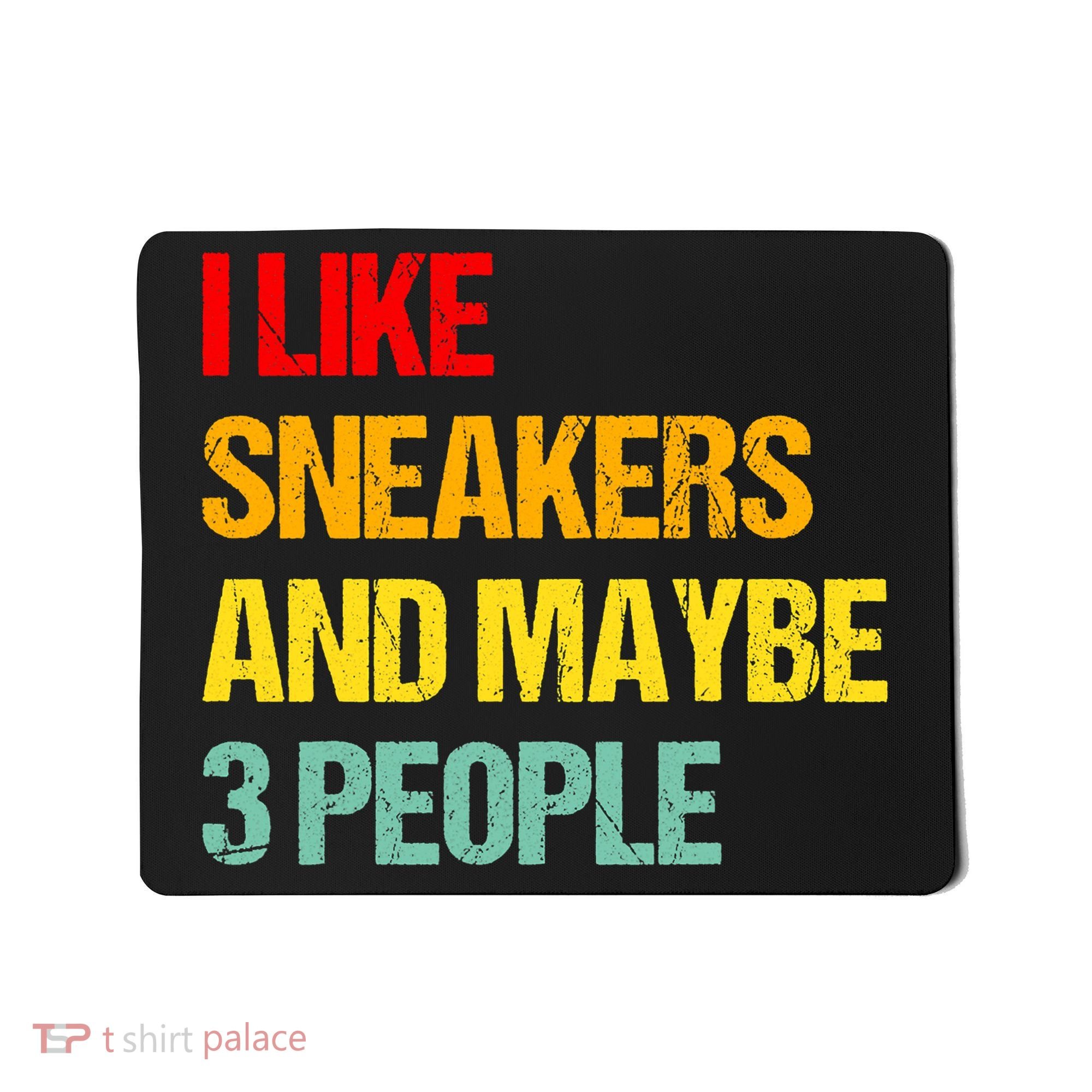 I Like Sneakers And Maybe 3 People Mousepad