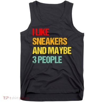 I Like Sneakers And Maybe 3 People Tank Top