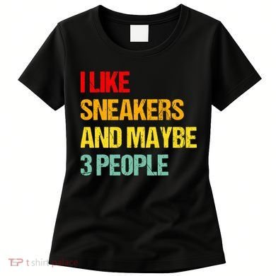 I Like Sneakers And Maybe 3 People Women's T-Shirt