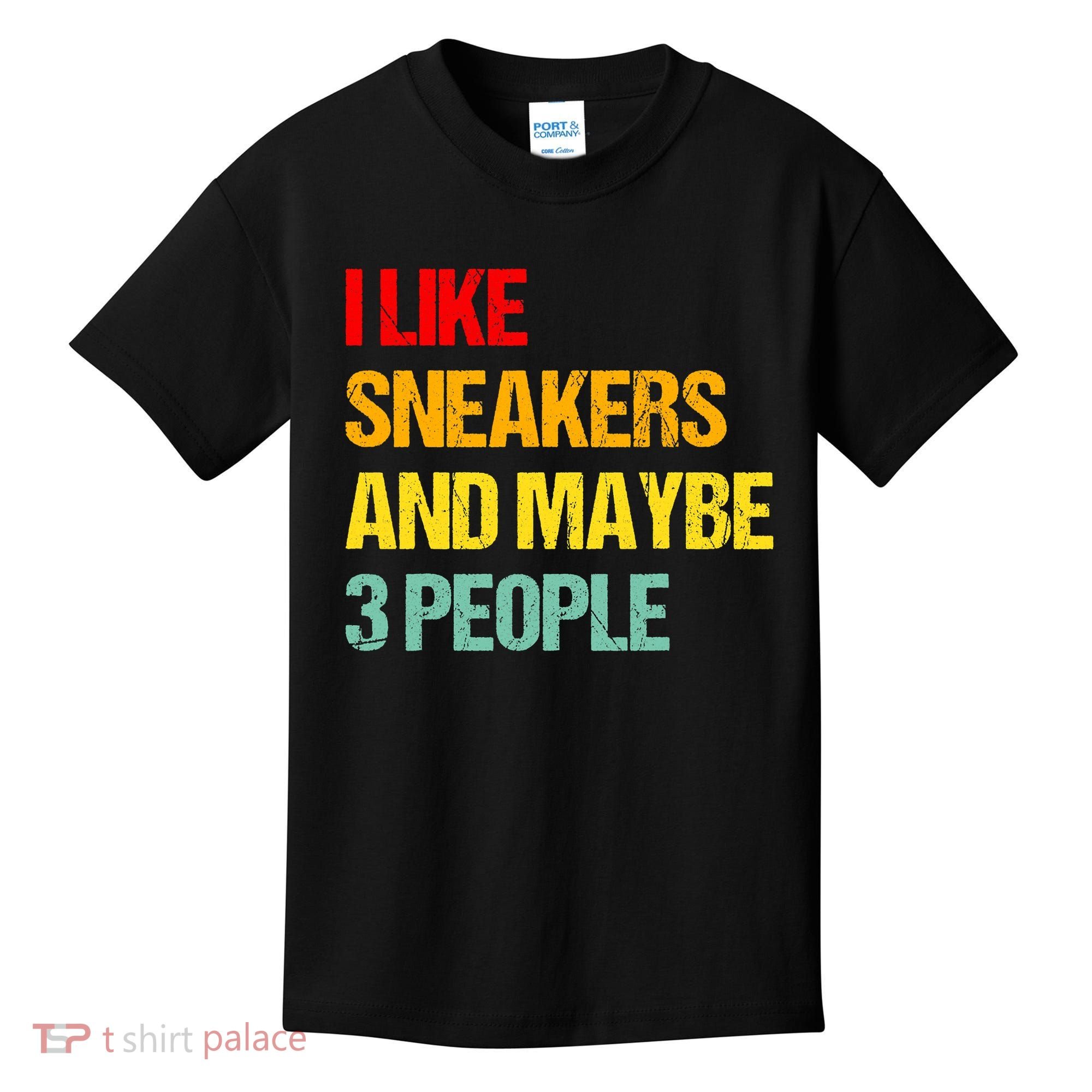 I Like Sneakers And Maybe 3 People Kids T-Shirt
