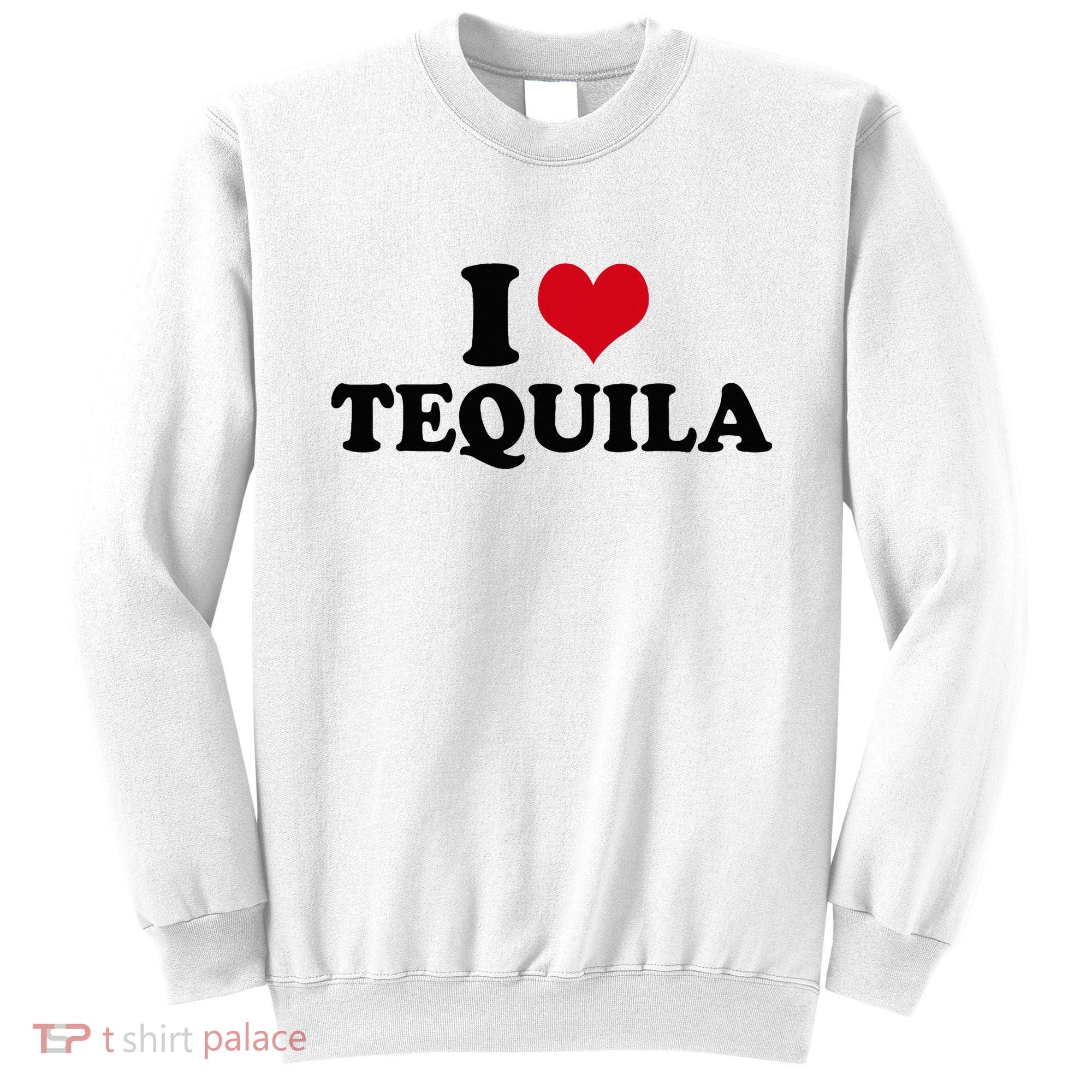 I Love Tequila Sweatshirt