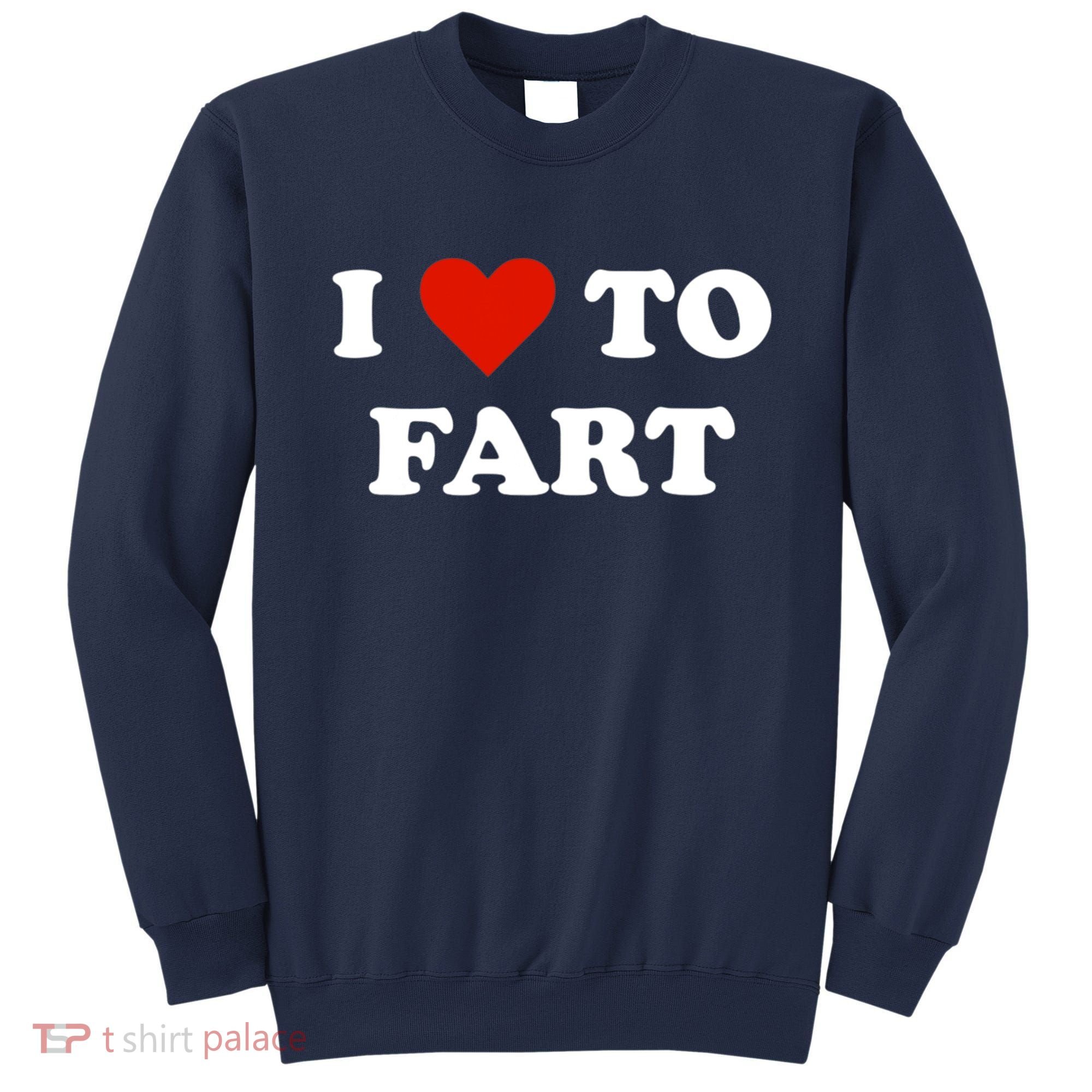 I Love To Fart Heart Sweatshirt
