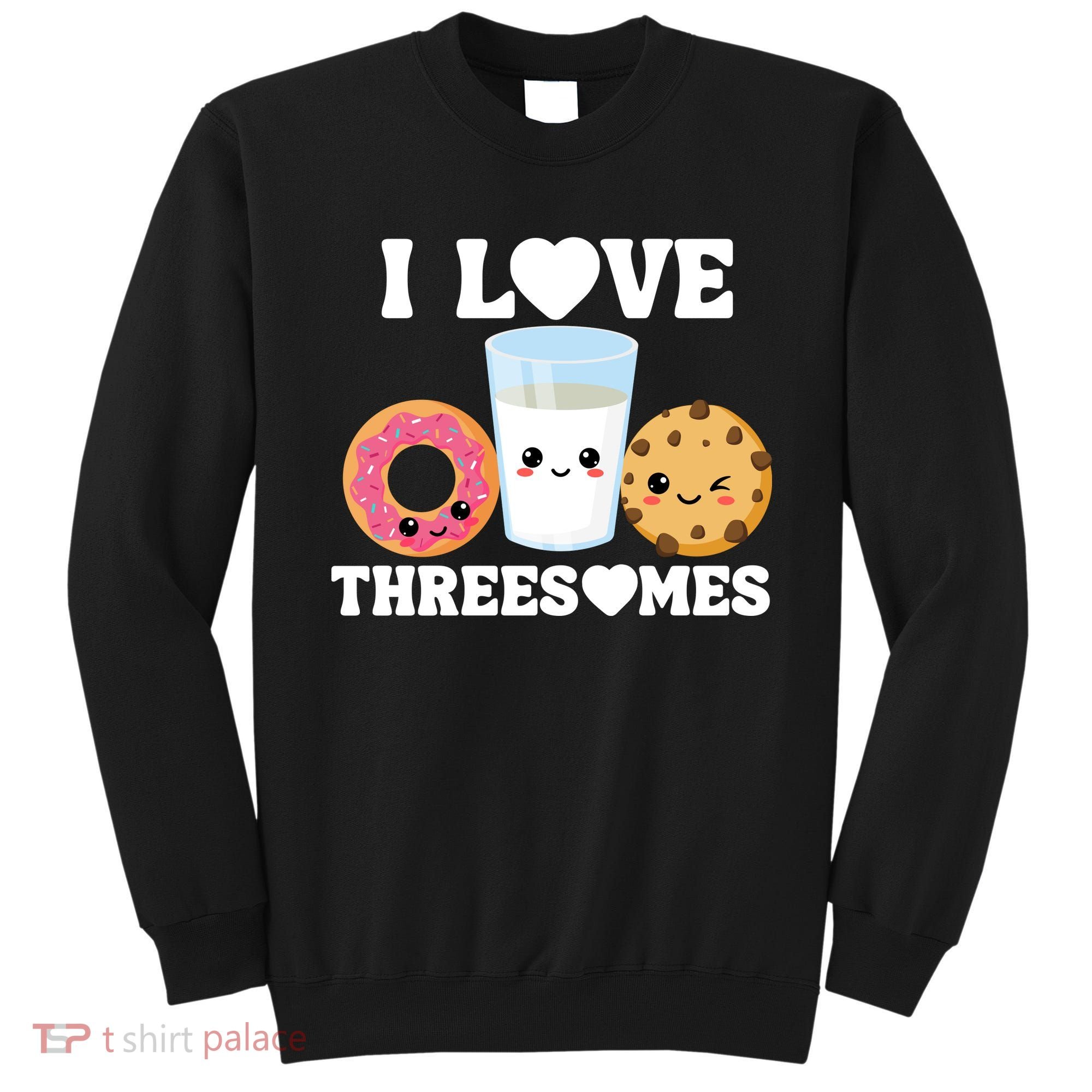 I Love Threesomes Donut Cookie Milk Valentine Pun Sweatshirt